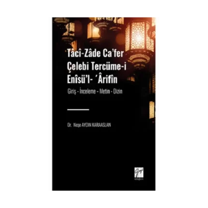 Taci-zade Ca’fer Çelebi Tercüme-i Enisü’l- ’Arifin  Eserin Alt Başlığı: (Giriş- İnceleme-Metin-Dizin)