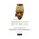 İlkel Zihniyette Doğaüstü Ve Doğa Anlayışı - II