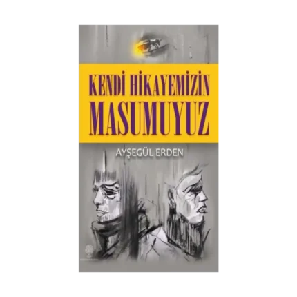 Kendi Hikayemizin Masumuyuz