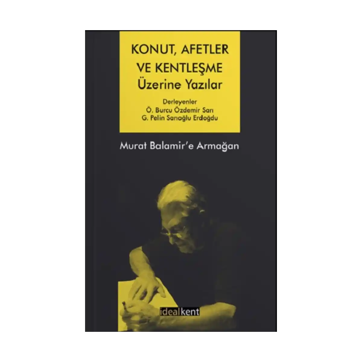 a61f2-konut-afetler-ve-kentlesme-uzerine-yazilar-murat-balamir-e-armagan-1-1.webp Konut, Afetler ve Kentleşme Üzerine Yazılar Murat Balamir’e Armağan - Görsel 1