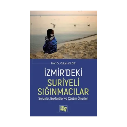İzmir’deki Suriyeli Sığınmacılar Sorunlar, Beklentiler Ve Çözüm Önerileri