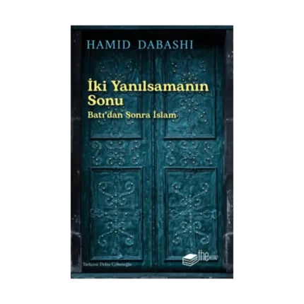 İki Yanılsamanın Sonu: Batı’dan sonra İslam