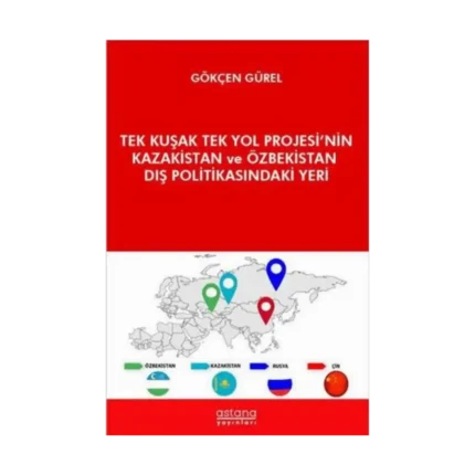 Tek Kuşak Tek Yol Projesi’nin Kazakistan ve Özbekistan Dış Politikasındaki Yeri