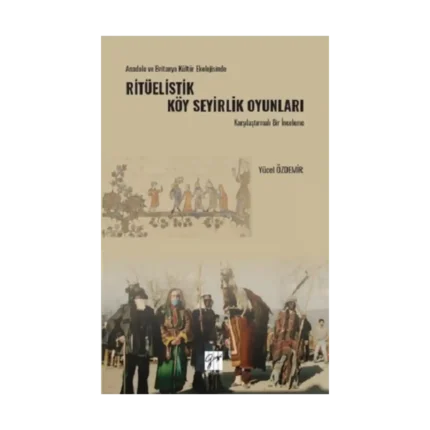 Anadolu Ve Britanya Kültür Ekolojisinde Ritüelistik Köy Seyirlik Oyunları Karşılaştırmalı Bir İnceleme
