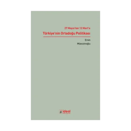 27 Mayıs'tan 12 Mart'a Türkiye'nin Ortadoğu Politikası