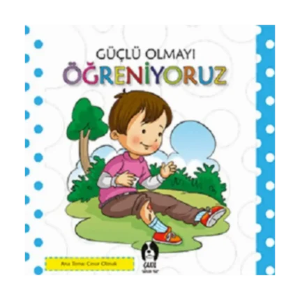 Güçlü Olmayı Öğreniyoruz