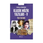 Tarihten ve Günümüzden Klasik Müzik Yazıları - V