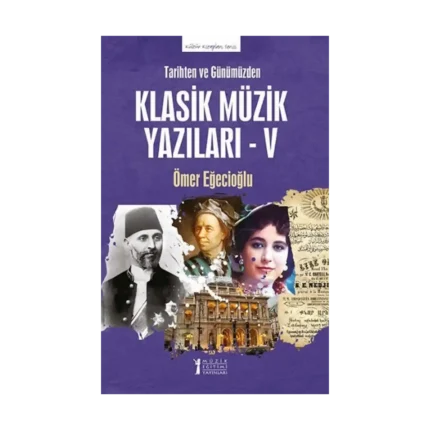 Tarihten ve Günümüzden Klasik Müzik Yazıları - V
