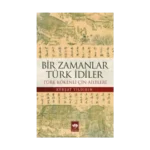 Bir Zamanlar Türk İdiler