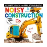 My First Touch and Feel Sound Book: Noisy Construction