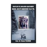 Dostluk ve Anıların Anatomisi - Nasıl Geçti Habersiz Elli Yıl