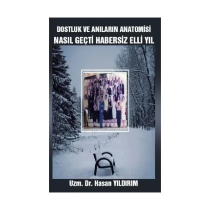 Dostluk ve Anıların Anatomisi - Nasıl Geçti Habersiz Elli Yıl