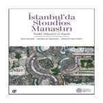 İstanbul’da Stoudios Manastırı: Tarihi, Mimarisi Ve Sanatı