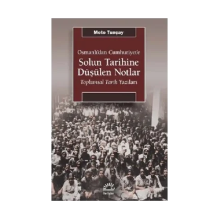 Osmanlı'dan Cumhuriyet'e Solun Tarihine Düşülen Notlar