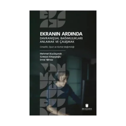 Ekranın Ardında Davranışsal Bağımlılıkları Anlamak ve Çalışmak