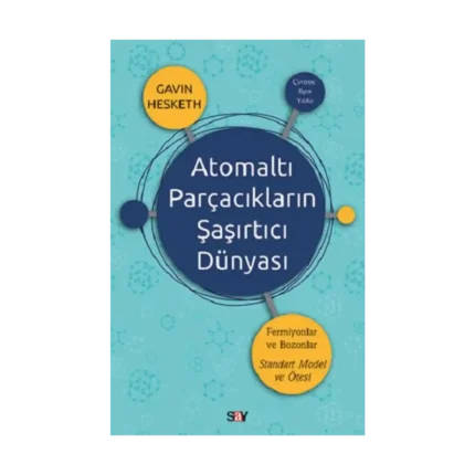 Atomaltı Parçacıkların Şaşırtıcı Dünyası
