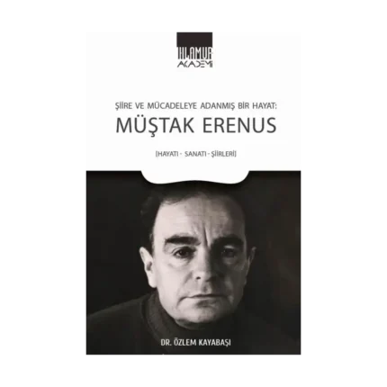 Şiire ve Mücadeleye Adanmış Bir Hayat - Müştak Erenus