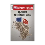 İktisat ve Toplum Dergisi 155. Sayı: AB-Türkiye: Ne Seninle Ne Sensiz