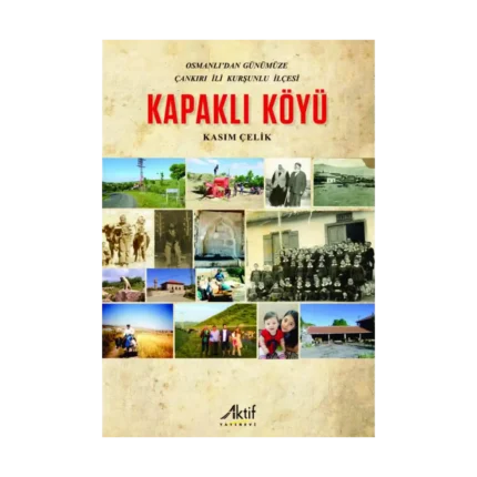 Osmanlı’dan Günümüze Çankırı İli Kurşunlu İlçesi Kapaklı Köyü