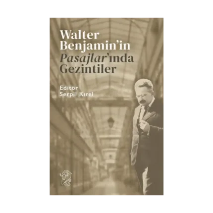 Walter Benjamin’in Pasajlar’ında Gezintiler