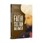 Bir Cihan Hükümdarı Fatih Sultan Mehmed (Ciltli)