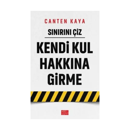 Sınırını Çiz / Kendi Kul Hakkına Girme