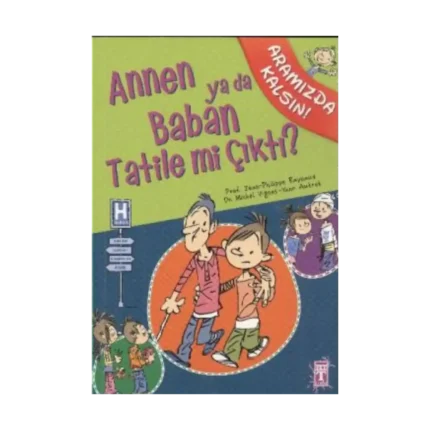 Annen ya da Baban Tatile mi Çıktı?