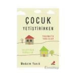 Çocuk Yetiştirirken Travmatik Yanlışlar Geliştirilen Doğrular