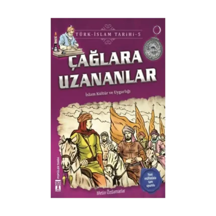 Çağlara Uzananlar - Türk - İslam Tarihi 5