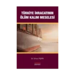 Türkiye İhracatının Ölüm-Kalım Meselesi