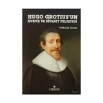 Hugo Grotius'un Hukuk ve Siyaset Felsefesi