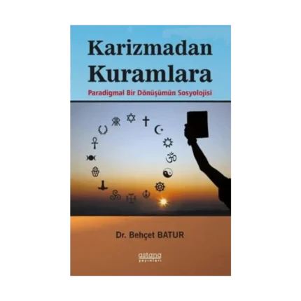 Karizmadan Kuramlara Paradigmal Bir Dönüşümün Sosyolojisi
