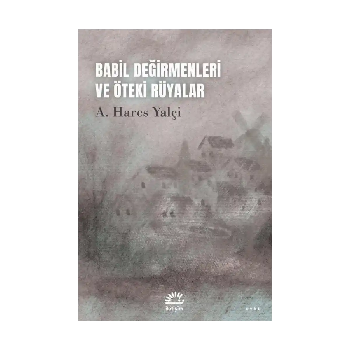 b5552-babil-degirmenleri-ve-oteki-ruyalar-1-1.webp Babil Değirmenleri ve Öteki Rüyalar - Görsel 1