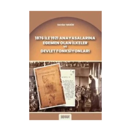 1876 ile 1921 Anayasalarına Egemen Olan İlkeler ve Devlet Fonksiyonları