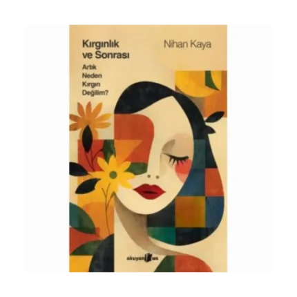 Kırgınlık ve Sonrası Artık Neden Kırgın Değilim