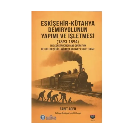 Eskişehir-Kütahya Demiryolunun Yapımı ve İşletmesi (1893-1894)