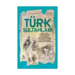 Türk Sultanları - Dünyaya Yön Verenler