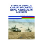 Stratejik Ortaklık Kavramı Bağlamında İsrail Azerbaycan İlişkileri
