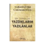 Bir Zamanlar Yazdıklarım ve Yazılanlar