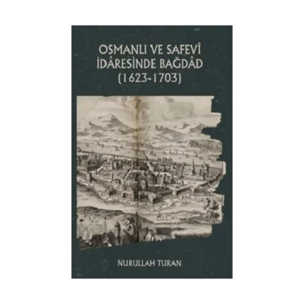 Osmanlı ve Safevi İdaresinde Bağdad (1623-1703)