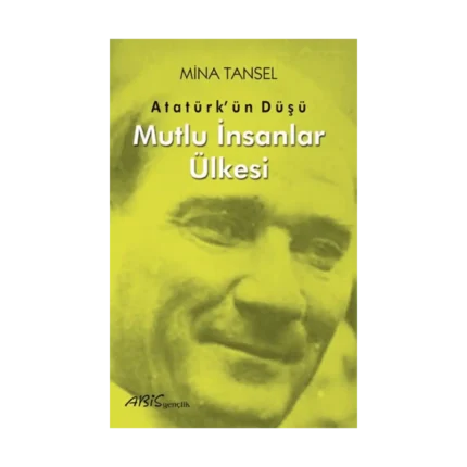 Atatürk’ün Düşü Mutlu İnsanlar Ülkesi