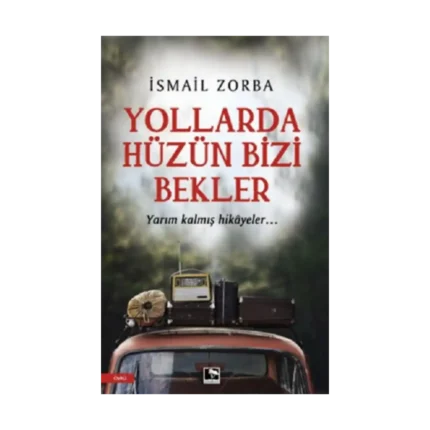 Yollarda Hüzün Bizi Bekler