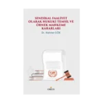 Sendikal Faaliyet Olarak Hukuki Temsil ve Örnek Mahkeme Kararları