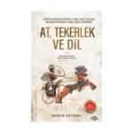 At, Tekerlek ve Dil - Avrasya Bozkırlarının Tunç Çağı Atlıları Modern Dünyayı Nasıl Şekillendirdi?