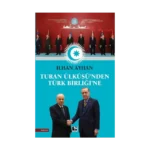 Turan Ülküsü'nden Türk Birliği'ne