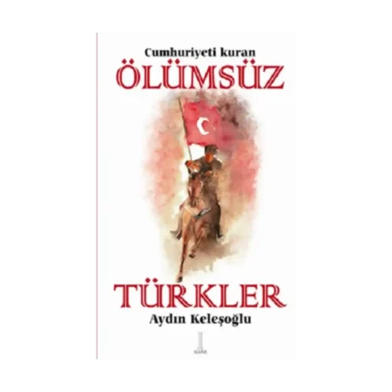 Cumhuriyeti Kuran Ölümsüz Türkler