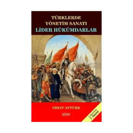 Lider Hükümdarlar - Türklerde Yönetim Sanatı