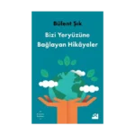 Bizi Yeryüzüne Bağlayan Hikayeler