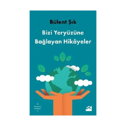 Bizi Yeryüzüne Bağlayan Hikayeler