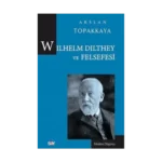 Wilhelm Dilthey ve Felsefesi